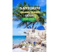 SANTORINI Island travel guide 2025-2026: Sailing into Santorini: Unforgettable Adventures in Greece’s Island Jewel