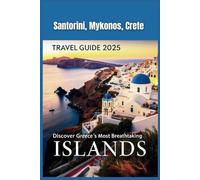 Santorini, Mykonos, Crete Travel Guide 2025: Discover Greece’s Most Breathtaking Islands