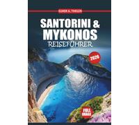 Santorini & Mykonos Reiseführer 2026: Expertentipps, kluge Reisepläne und lokale Einblicke für einen unvergesslichen Urlaub auf einer griechischen Insel