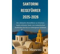Santorini Reiseführer 2025-2026: Der ultimative Reiseführer zu Griechenlands schönster Insel, von romantischen Ausblicken bis hin zu verborgenen Schätzen.