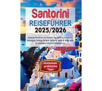 SANTORINI REISEFÜHRER 2025/2026: Entdecke das Beste von Santorin: Top-Sehenswürdigkeiten, Verborgene Schätze, Strände, Kulinarik, Hotels & Reiserouten für Unvergessliche Griechenlandreisen
