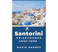 Santorini Reiseführer 2025-2026: Entdecken Sie Küstenwanderwege und weiß getünchte Städte mit lokalen Einblicken, Wanderrouten und kulturellen Highlights
