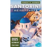 SANTORINI REISEFÜHRER 2025: Insidertipps, versteckte Strände, sicheres Reisen und authentische Inselrouten (Reiseführer mit lokalem Insiderwissen)