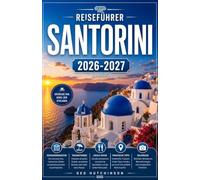 SANTORINI-REISEFÜHRER 2026/2027: IHR KOMPLETTER BEGLEITER ZUR DRAMATISCHSTEN INSEL DER ÄGÄSE