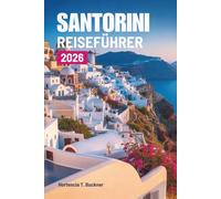 SANTORINI REISEFÜHRER 2026: Eine Reise durch die Schönheit und das Licht von Griechenlands Kykladenjuwel