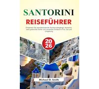 SANTORINI Reiseführer 2026: Entdecken Sie atemberaubende Sonnenuntergänge, ikonische, weiß getünchte Dörfer und versteckte Schätze in Fira, Oia und Umgebung