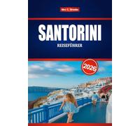 SANTORINI REISEFÜHRER 2026: Entdecken Sie romantische Fluchten, die lokale Küche und Inselabenteuer