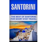 Santorini: The Best Of Santorini For Short Stay Travel: 32 (Short Stay Travel - City Guides)
