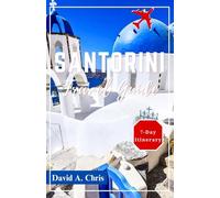 Santorini Travel Guide 2024: Discover the Iconic Landscapes and Culture of Greece's Paradise Island (A Traveler's Handbook Guide)