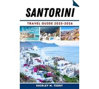 Santorini travel guide 2025-2026: Discovering Greece’s Most Iconic Island with Practical Tips, Local Insights, Hidden Secrets and Unforgettable Journeys