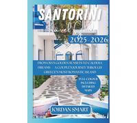SANTORINI TRAVEL GUIDE 2025-2026: From Oia’s Golden Sunsets to Caldera Dreams - A Couple’s Journey Through Greece’s Most Romantic Island (Honeymoon & Romantic Hideaways)