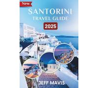 Santorini Travel guide 2025: Discover the Ultimate Island Escape: Insider Tips for an Unforgettable Greek Adventure