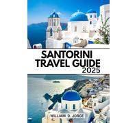 SANTORINI TRAVEL GUIDE 2025: What to See, Do, Eat, and Love on Greece’s Most Stunning Island