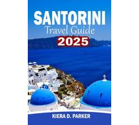 SANTORINI TRAVEL GUIDE 2025: Your Essential companion to Aegean crown jewel