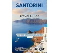 Santorini Travel Guide 2026 - 2027: Discover Hidden Villages, Authentic Cuisine, Scenic Walks, Coastal Escapes, Local Secrets, and Unforgettable Island Adventures