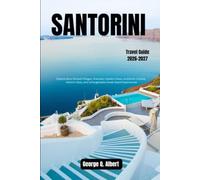 Santorini Travel Guide 2026-2027: Explore Blue-Domed Villages, Dramatic Caldera Views, Authentic Cuisine, Historic Sites, and Unforgettable Greek Island Experiences (Easygoing Journeys)