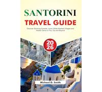 SANTORINI Travel Guide 2026: Discover Stunning Sunsets, Iconic White-Washed Villages and Hidden Gems in Fira, Oia and Beyond