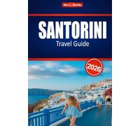SANTORINI TRAVEL GUIDE 2026: Explore Romantic Escapes, Local Cuisine & Island Adventures