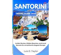 Santorini Travel Guide 2026: Insider Routes, Hidden Beaches, and Local Secrets for an Authentic Aegean Escape