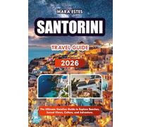 SANTORINI TRAVEL GUIDE 2026: The Ultimate Vacation Guide to Explore Beaches, Sunset Views, Culture, and Adventure.