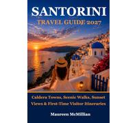 Santorini Travel Guide 2027: Caldera Towns, Scenic Walks, Sunset Views & First-Time Visitor Itineraries