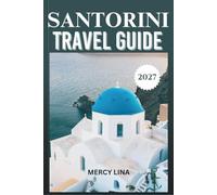 SANTORINI TRAVEL GUIDE 2027: From First-Timers to Repeat Visitors, the Restaurants, Beaches & Hidden Corners Worth Your Time.