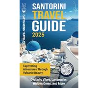 Santorini Travel Guide: Captivating Adventures through Volcanic Beauty, Cycladic Vibes, Landmarks, Hidden Gems, and More (Traveling the World)