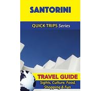 Santorini Travel Guide (Quick Trips Series): Sights, Culture, Food, Shopping & Fun