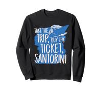 Santorini Travel Take The Trip Buy The Ticket Sweatshirt
