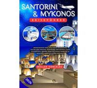 Santorini und Mykonos Reiseführer 2026: Abgeschiedene Orte,Praktische Reiserouten, Weltklasse-Strände, Weingüter, Inselhüpfen, Luxus Unterkünfte, ... Einblicke in Griechenlands legendäre Kykladen