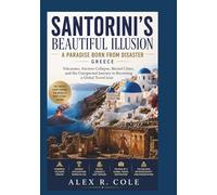 SANTORINI'S BEAUTIFUL ILLUSION A PARADISE BORN FROM DISASTER GREECE: Volcanoes, Ancient Collapse, Buried Cities, and the Unexpected Journey to ... tourist attraction From Around The World)
