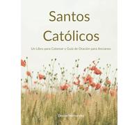 Santos Católicos: Un Libro para Colorear y Guía de Oración para Ancianos