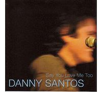 Santos, Danny - Say You Love Me Too