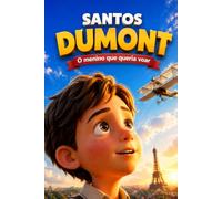 SANTOS DUMONT: O menino que quis voar (UNIVERSO DAS DESCOBERTAS)