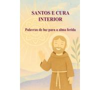 SANTOS E CURA INTERIOR: Palavras de luz para a alma ferida
