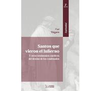 Santos que vieron el Infierno: Y otros testimonios católicos del destino de los condenados