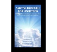 Santos, rueguen por nosotros: Nueve días de peregrinación de oración en honor a los santos y santas que reflejan la luz eterna de Dios (United in Prayer: Catholic Novenas Across Languages)