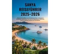 SANYA REISEFÜHRER 2025-2026: Einheimischenführer zur Entdeckung dieses verborgenen Paradieses, malerischer Orte und unvergesslicher Abenteuer für ein ... der Extraklasse (Reise wie ein Einheimischer)
