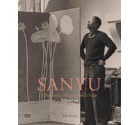 SANYU: L'Homme et l'oevre peint à l'huile: Volume un: sa vie