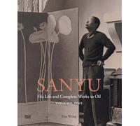 SANYU Volume One: His Life: His Life and Complete Works in Oil: 1