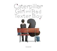 Sanzo - Caterpillar Girl & Bad Texter Boy, Vol. 1 (CATERPILLAR GIRL & BAD TEXTER BOY GN)