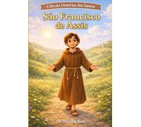 SÃO FRANCISCO DE ASSIS: COLEÇÃO HISTÓRIAS DOS SANTOS