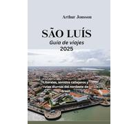 SÃO LUÍS Guía de viajes 2025: Litorales, sonidos callejeros y rutas diurnas del nordeste de Brasil
