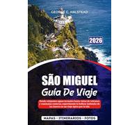 SÃO MIGUEL GUÍA DE VIAJE 2026: Desde relajantes aguas termales hasta vistas de volcanes y caminatas costeras, experimente la belleza indómita de las Azores en un viaje épico por la isla