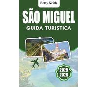 SÃO MIGUEL Guida turistica 2025-2026: Cultura, natura, attività all'aria aperta, itinerari, alloggi, trasporti e consigli pratici di viaggio alle Azzorre