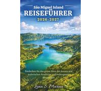 São Miguel Island Reiseführer 2026-2027: Entdecken Sie das grüne Herz der Azoren mit malerischen Roadtrips und verborgenen Abenteuern