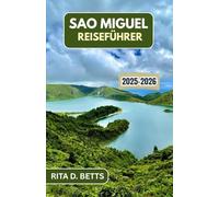 SAO MIGUEL REISEFÜHRER 2025-2026: Entdecken Sie Vulkanseen, Meeresklippen und zeitlose Dörfer auf einer atemberaubenden Insel im Atlantik