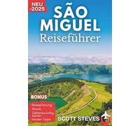 São Miguel Reiseführer 2025: Erleben Sie São Miguel von Ponta Delgada aus - Ihr unverzichtbarer Reiseführer für heiße Quellen, grüne Seen und Inselabenteuer (Aktualisiert Reiseführer)