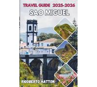 Sao Miguel Travel Guide 2025-2026 (Full Colour): Explore the Azores Like a Local with Itineraries, Hidden Gems, Breathtaking Lakes, Hot Springs, and Authentic Island Experiences