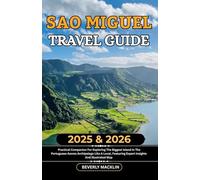 Sao Miguel Travel Guide: 2025 & 2026 Practical Companion For Exploring The Biggest Island In The Portuguese Azores Archipelago Like A Local, Featuring ... (Travel Like a Local With Maps Compilation)